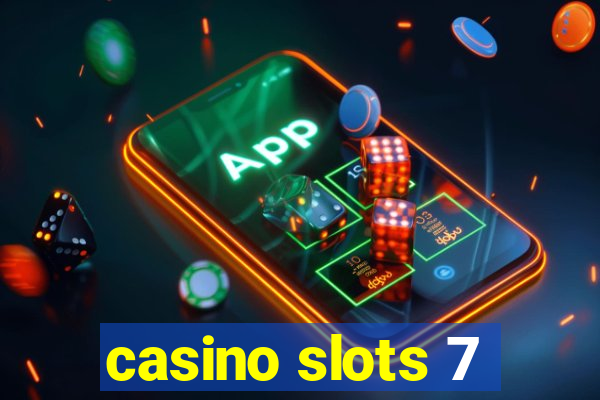 casino slots 7