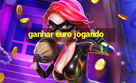 ganhar euro jogando