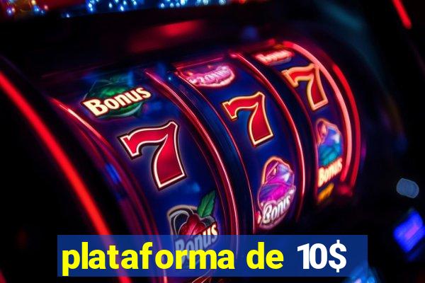 plataforma de 10$