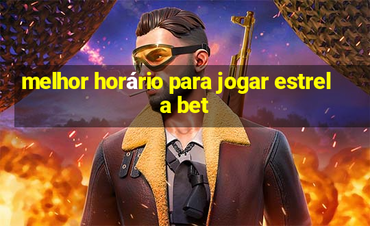 melhor horário para jogar estrela bet