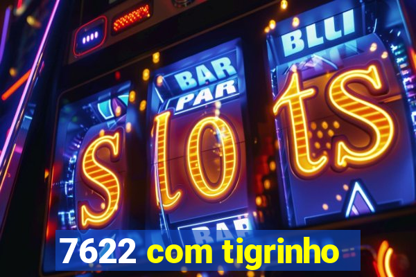 7622 com tigrinho