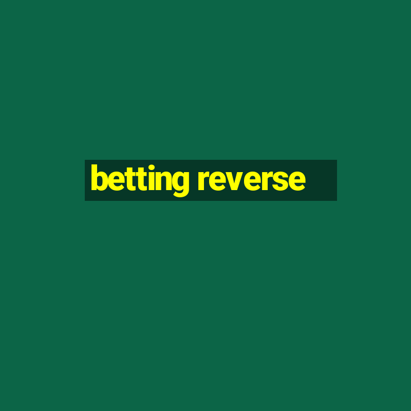 betting reverse