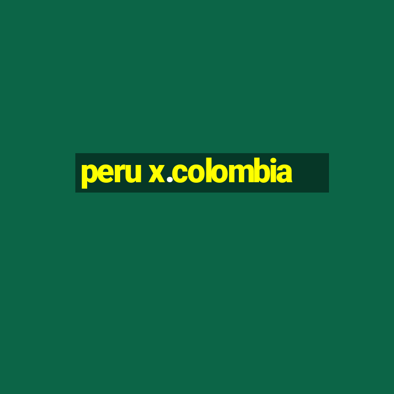 peru x.colombia