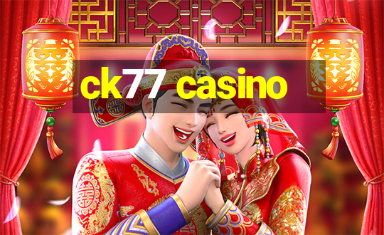 ck77 casino