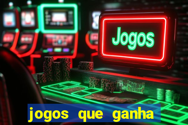 jogos que ganha muito dinheiro