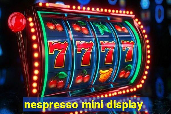 nespresso mini display