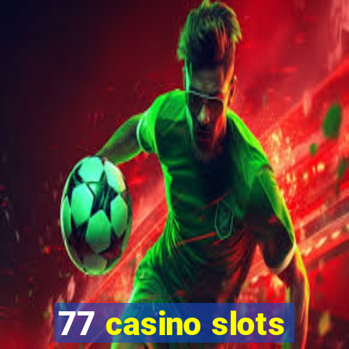 77 casino slots