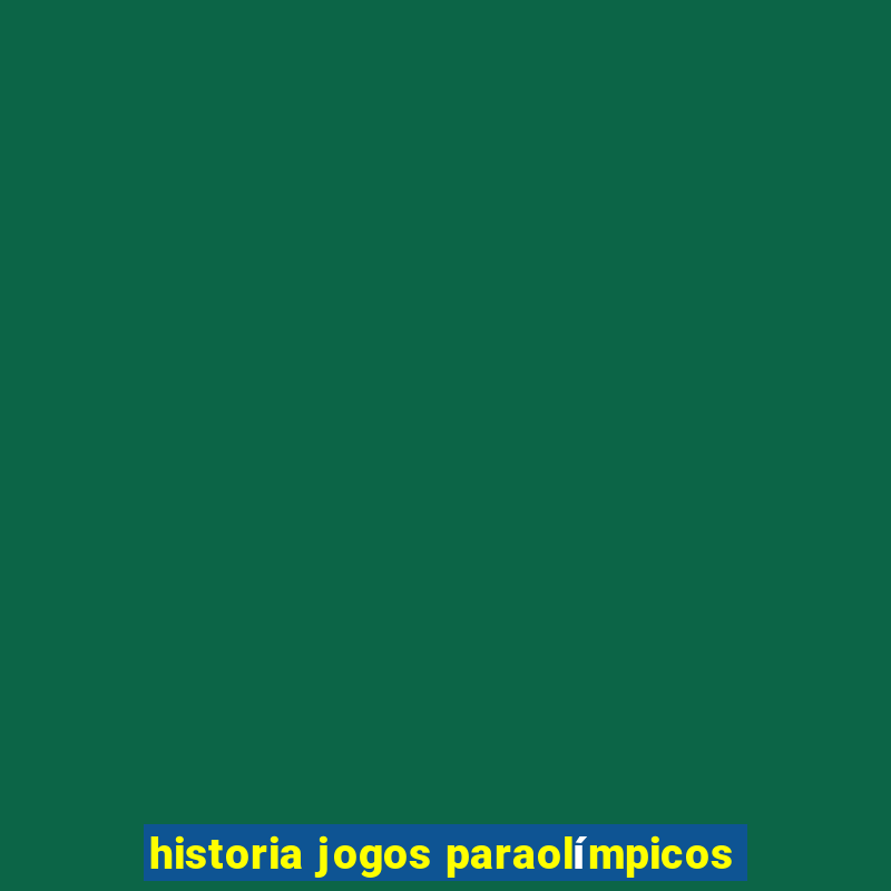 historia jogos paraolímpicos