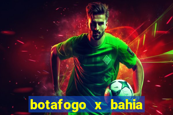 botafogo x bahia ao vivo