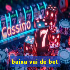 baixa vai de bet