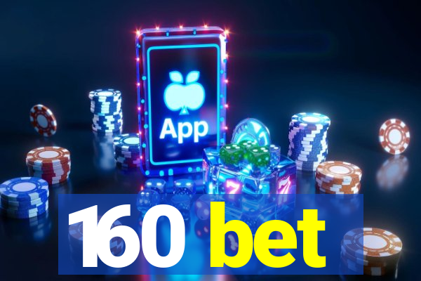 160 bet