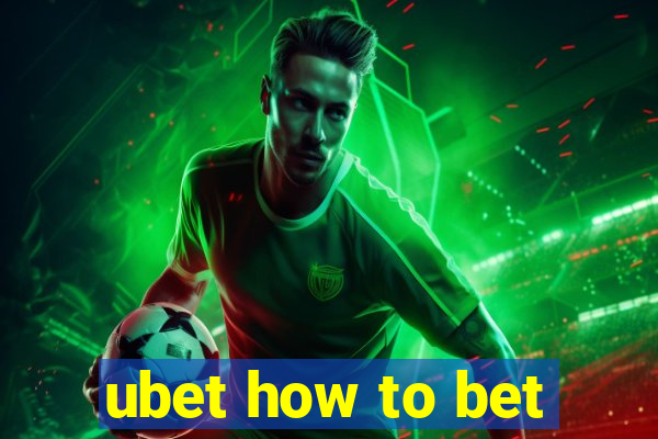 ubet how to bet