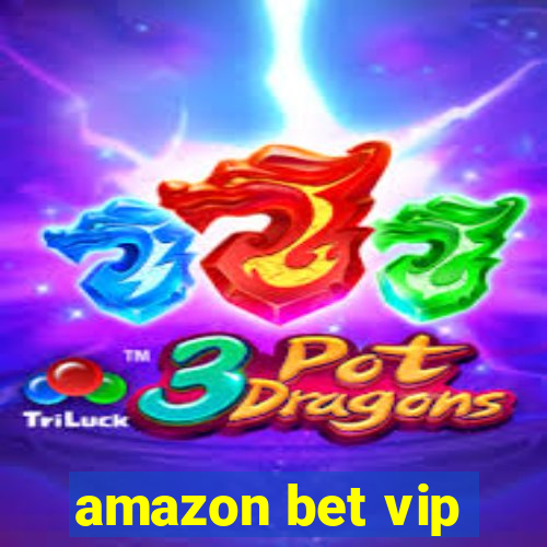 amazon bet vip