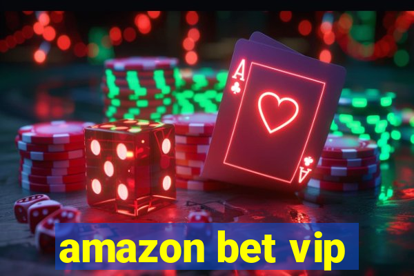 amazon bet vip