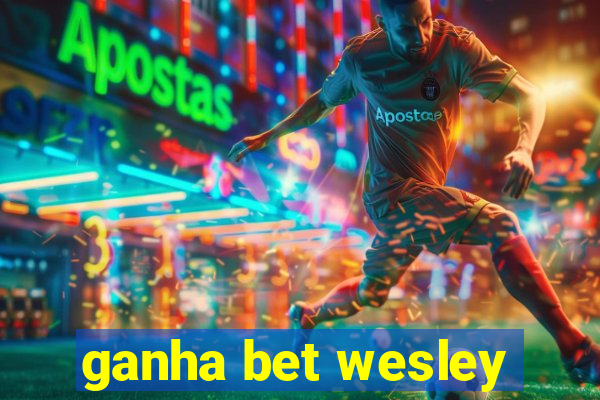 ganha bet wesley