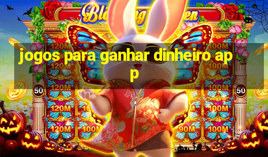 jogos para ganhar dinheiro app