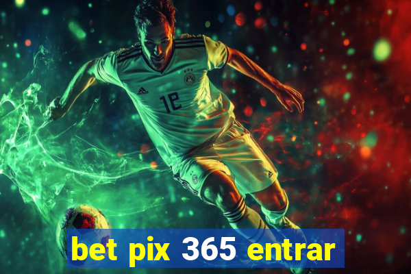 bet pix 365 entrar