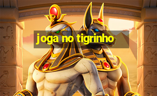 joga no tigrinho