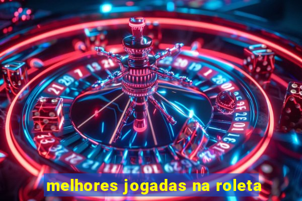 melhores jogadas na roleta