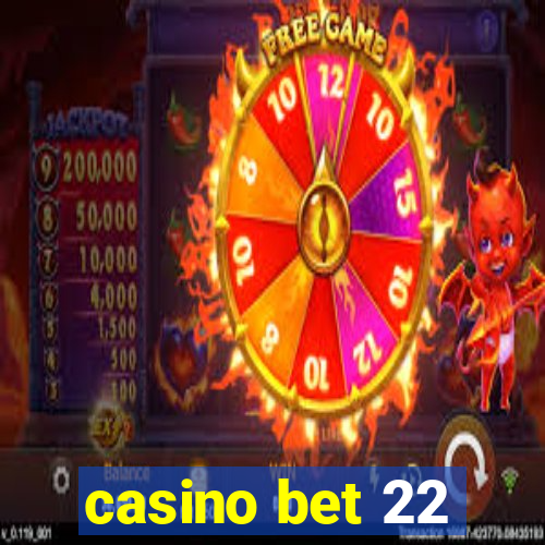 casino bet 22