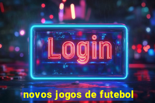 novos jogos de futebol