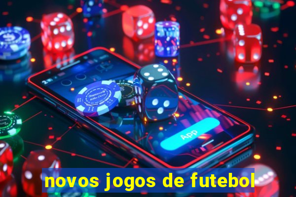 novos jogos de futebol