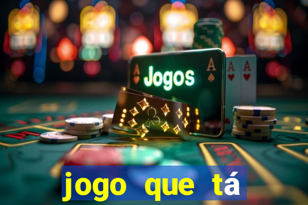 jogo que tá ganhando dinheiro