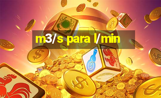 m3/s para l/min