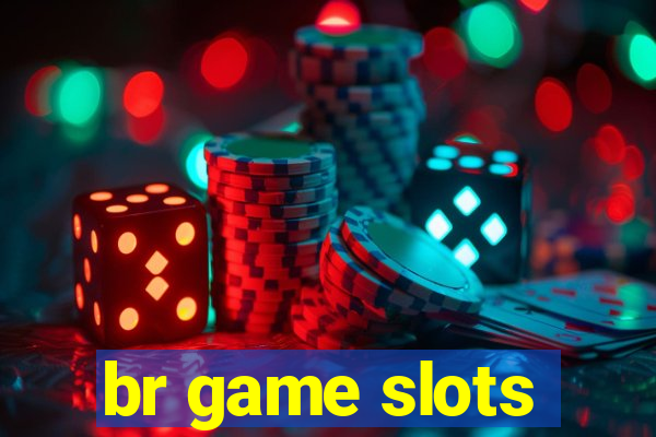 br game slots