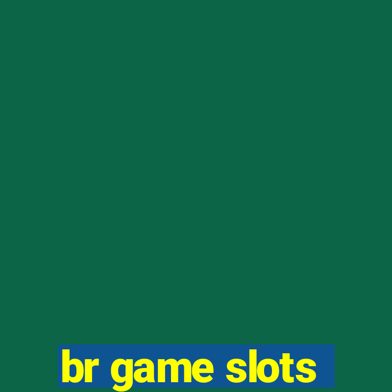 br game slots