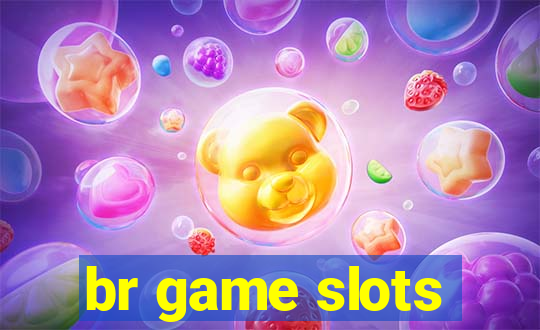 br game slots