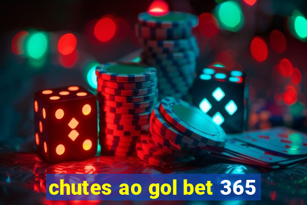 chutes ao gol bet 365