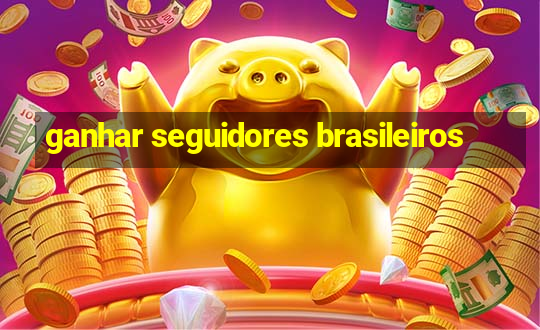 ganhar seguidores brasileiros