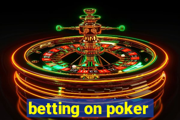 betting on poker