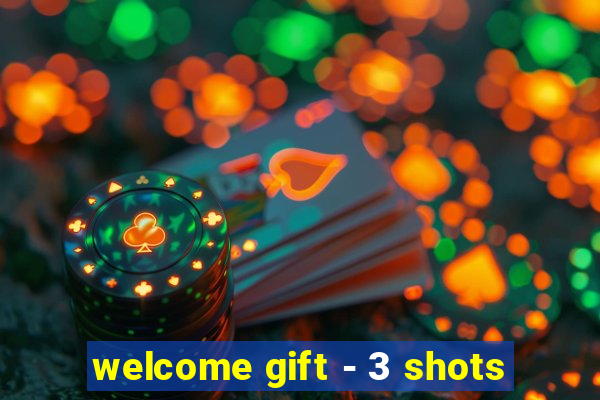 welcome gift - 3 shots