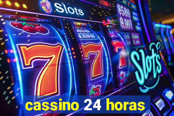 cassino 24 horas