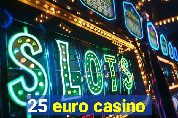 25 euro casino