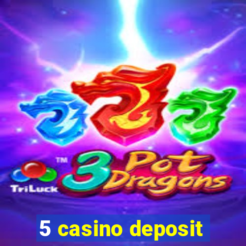 5 casino deposit