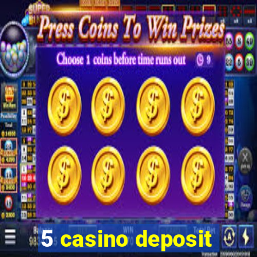 5 casino deposit