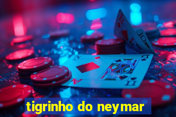 tigrinho do neymar