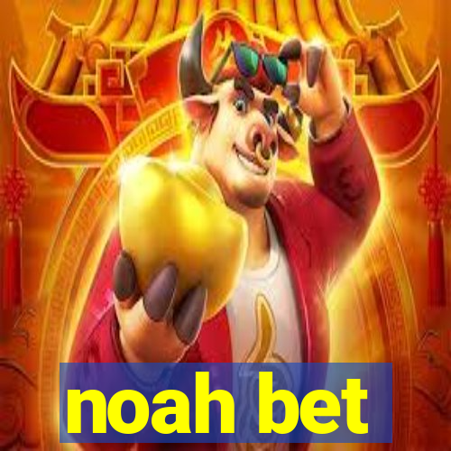 noah bet