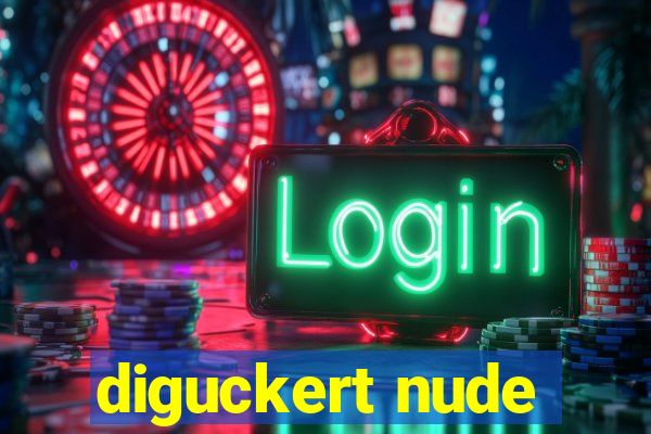 diguckert nude