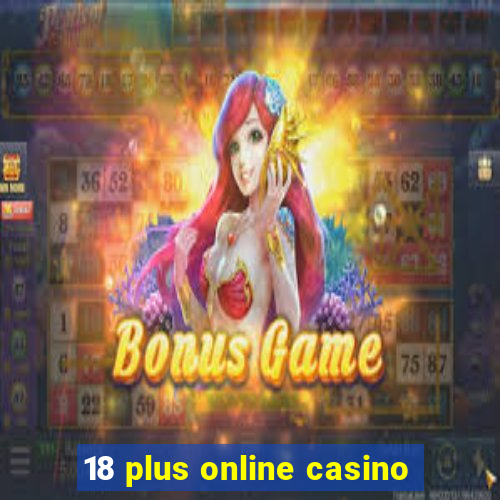 18 plus online casino