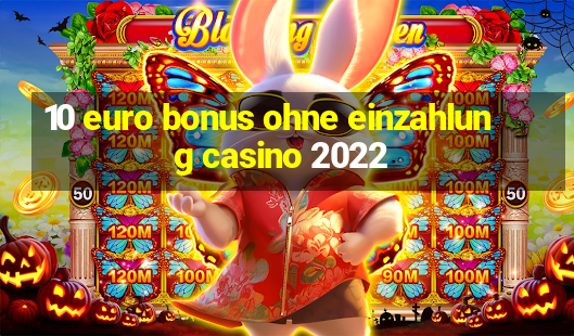 10 euro bonus ohne einzahlung casino 2022