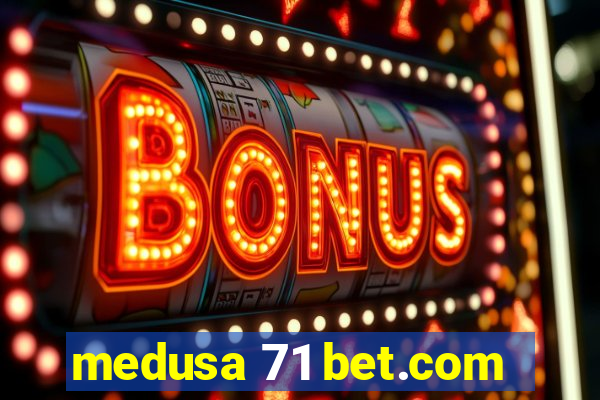 medusa 71 bet.com