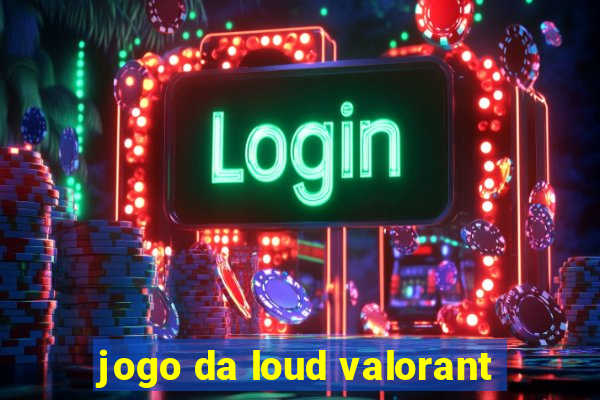 jogo da loud valorant