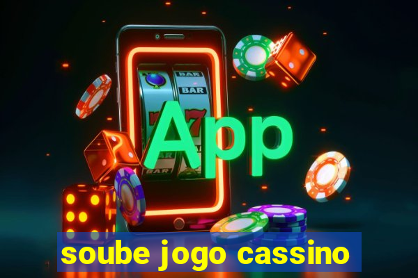 soube jogo cassino