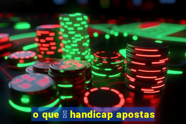 o que 茅 handicap apostas