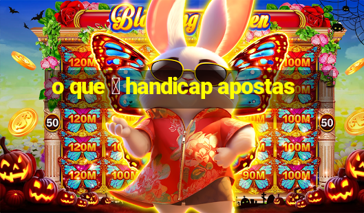 o que 茅 handicap apostas