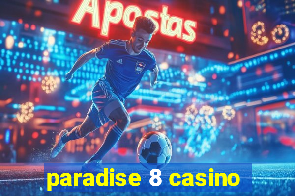 paradise 8 casino